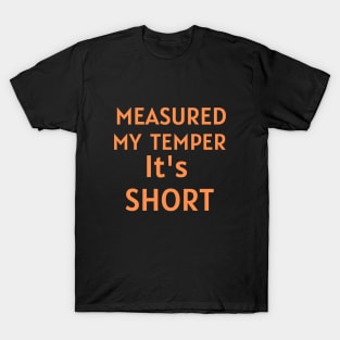 Measured My Temper - Its Short T-Shirt